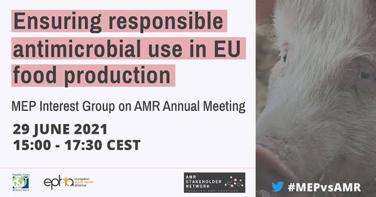 Zajištění odpovědného používání antimikrobiálních látek při výrobě potravin v EU : výroční zasedání zájmové skupiny poslanců EP pro AMR, 29. 6. 2021.